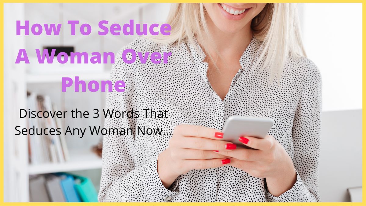 How Seduce a Woman Over Phone?